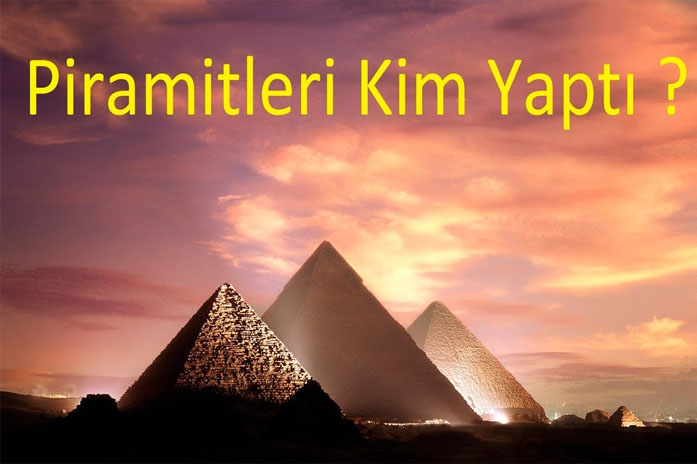 Piramitleri Kim Yaptı 